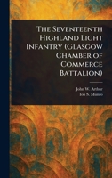 The Seventeenth Highland Light Infantry (Glasgow Chamber of Commerce Battalion) 1023060701 Book Cover