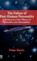 The Future of Post-Human Personality: A Preface to a New Theory of Normality and Abnormality 1907343121 Book Cover