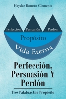 Perfección, Persuasión Y Perdón: Tres Palabras Con Propósito 1643344420 Book Cover