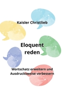 Eloquent reden: Wortschatz erweitern und Ausdrucksweise verbessern B0CKY6LJXK Book Cover