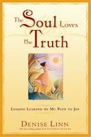 The Soul Loves the Truth: Lessons Learned on the Path to Joy 1401907466 Book Cover