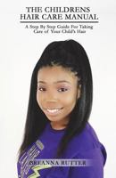 The Children's Hair Care Manual: A Step By Step Guide For Taking Care of Your Child's Hair 1499730608 Book Cover