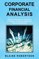 Corporate Financial Analysis: Advanced Methods and Techniques for Analysis of Financial Statements, Reports and Markets B08LNG9WPM Book Cover