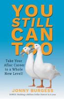 You Still Can Too: Take Your Aflac Career to a Whole New Level! 1644600137 Book Cover