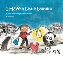 I Have a Little Lantern: A Story Told in English and Chinese 1602204500 Book Cover