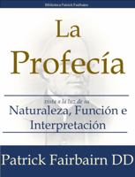 La Profecía: Vista a la luz de su naturaleza, función e interpretación (Spanish Edition) 1953911226 Book Cover