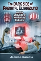The Dark Side of Prenatal Ultrasound and the Dangers of Non-Ionizing Radiation: Part 1 1544937024 Book Cover