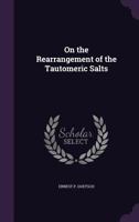 On the Rearrangement of the Tautomeric Salts 0469872632 Book Cover