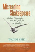 Misreading Shakespeare: Modern Playwrights and the Quest for Originality 147595204X Book Cover