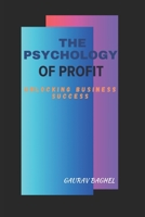 The Psychology of Profit: Unlocking Business Success B0CHL2339G Book Cover