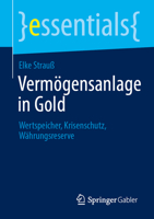 Vermögensanlage in Gold: Wertspeicher, Krisenschutz, Währungsreserve (essentials) (German Edition) 3658517786 Book Cover