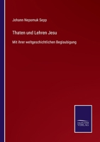 Thaten und Lehren Jesu: Mit ihrer weltgeschichtlichen Beglaubigung 3375037481 Book Cover