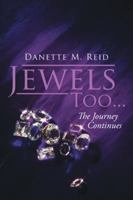 Jewels Too . . .: The Journey Continues 1524608564 Book Cover