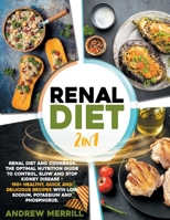 Renal Diet: 2 in 1: Renal diet and cookbook. The Optimal Nutrition Guide to Control, Slow and Stop Kidney Disease - 150+ Healthy, Quick and Delicious Recipes With Low Sodium, Potassium and Phosphorus. B08RRFXRLY Book Cover