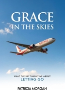 Grace in the Skies: What The Sky Taught Me About Letting Go B0H3DMKBHJ Book Cover
