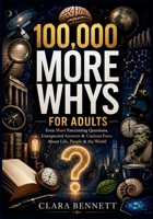 100,000 MORE WHYS FOR ADULTS: Even More Fascinating Questions, Unexpected Answers & Curious Facts About Life, People & the World (100 000 WHYS FOR ADULT) B0HH44F1R8 Book Cover