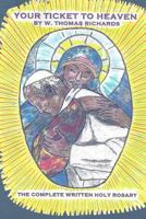 Your Ticket to Heaven: The Complete Written Holy Rosary 1523412356 Book Cover
