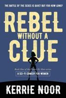 Rebel Without A Clue: A Sci Fi Comedy Where Women Rule (1) 1999644700 Book Cover
