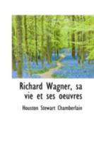 Richard Wagner, sa vie et ses Oeuvres 1016196482 Book Cover