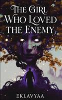 The Girl Who Loved The Enemy: “Some hearts are doomed to burn for the wrong person.” B0G3NCLGLR Book Cover