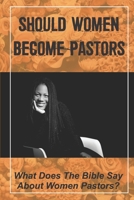 Should Women Become Pastors: What Does The Bible Say About Women Pastors?: Miss Heaven null Book Cover