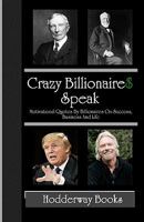 CRAZY BILLIONAIRES SPEAK: Motivational quotes by billionaires on success, business and life 1440428948 Book Cover