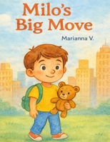 Milo's Big Move: Moving can be scary, especially for a child. A warm, gentle story about change & courage in new beginnings. B0GSGYDBRN Book Cover