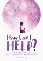 How Can I Help?: A Teacher's Guide to Early Childhood Behavioral Health 0876598335 Book Cover