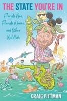 The State You're in: Florida Men, Florida Women, and Other Wildlife 0813066956 Book Cover