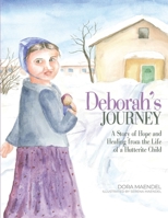 Deborah's Journey: A Story of Hope and Healing from the Life of a Hutterite Child 0986538159 Book Cover
