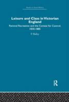 Leisure and Class in Victorian England: Rational Recreation and the Contest for Control 0710088493 Book Cover