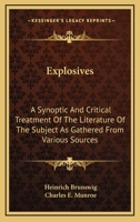 Explosives: A Synoptic and Critical Treatment of the Literature of the Subject As Gathered From Various Sources 1021623547 Book Cover