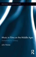 Music in Films on the Middle Ages: Authenticity vs. Fantasy (Routledge Research in Music) 0415824125 Book Cover