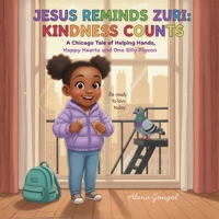 Jesus Reminds Zuri: Kindness Counts : A Chicago Tale of Helping Hands, Happy Hearts, and One Silly Pigeon 1972087045 Book Cover
