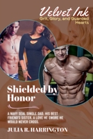 Shielded by Honor: A Navy SEAL Single Dad. His Best Friend's Sister. A Love He Swore He Would Never Cross. (Velvet Ink: Grit, Glory, and Guarded Hearts) B0F7CH4XD5 Book Cover