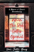 When The Red Gates Opened: A Memoir of China's Reawakening 1631527517 Book Cover