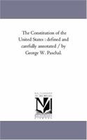 The Constitution of the United States : Defined and Carefully Annotated 1425548040 Book Cover