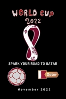 SPARK YOUR ROAD TO QATAR: WHAT EVERYBODY OUGHT TO KNOW ABOUT FIFA WORLD CUP QATAR 2022. B0BGNKSN6Y Book Cover
