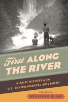 First Along the River: A Brief History of the U.S. Environmental Movement 1538159325 Book Cover