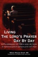Living The Lord's Prayer Day By Day: A Pilgrimage of Faith and Action 0595509940 Book Cover