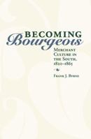 Becoming Bourgeois: Merchant Culture in the South, 1820-1865 0813192714 Book Cover