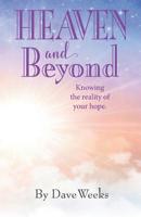 Heaven and Beyond: Knowing the reality of your hope. 1796827959 Book Cover