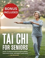 TAI CHI FOR SENIORS: Gentle 10-Minute Exercises to Improve Balance, Boost Energy, and Support Healthy Aging – Fully Illustrated B0FRXYN515 Book Cover