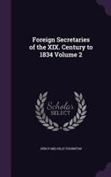 Foreign Secretaries of the XIX. Century to 1834 Volume 2 135520920X Book Cover