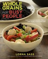 Whole Grains for Busy People: Fast, Flavor-Packed Meals and More for Everyone 0307407829 Book Cover