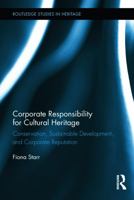 Corporate Responsibility for Cultural Heritage: Conservation, Sustainable Development, and Corporate Reputation 1138107867 Book Cover