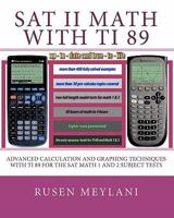 SAT II Math with Ti 89: Advanced Caculation and Graphing Techniques with Ti 89 for the SAT Math 1 and 2 Subject Tests 1452822352 Book Cover