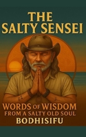 The Salty Sensei: Words of Wisdom from a Salty Old Soul B0FMPBP3GM Book Cover
