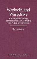 Warlocks and Warpdrive: Contemporary Fantasy Entertainments With Interactive and Virtual Environments 0786406348 Book Cover