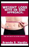 WEIGHT LOSS WITH DR SEBI APPROACH: …Food and health via Dr Sebi approach. B089773KMG Book Cover